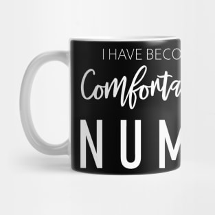 I Have Become Comfortably Numb Mug